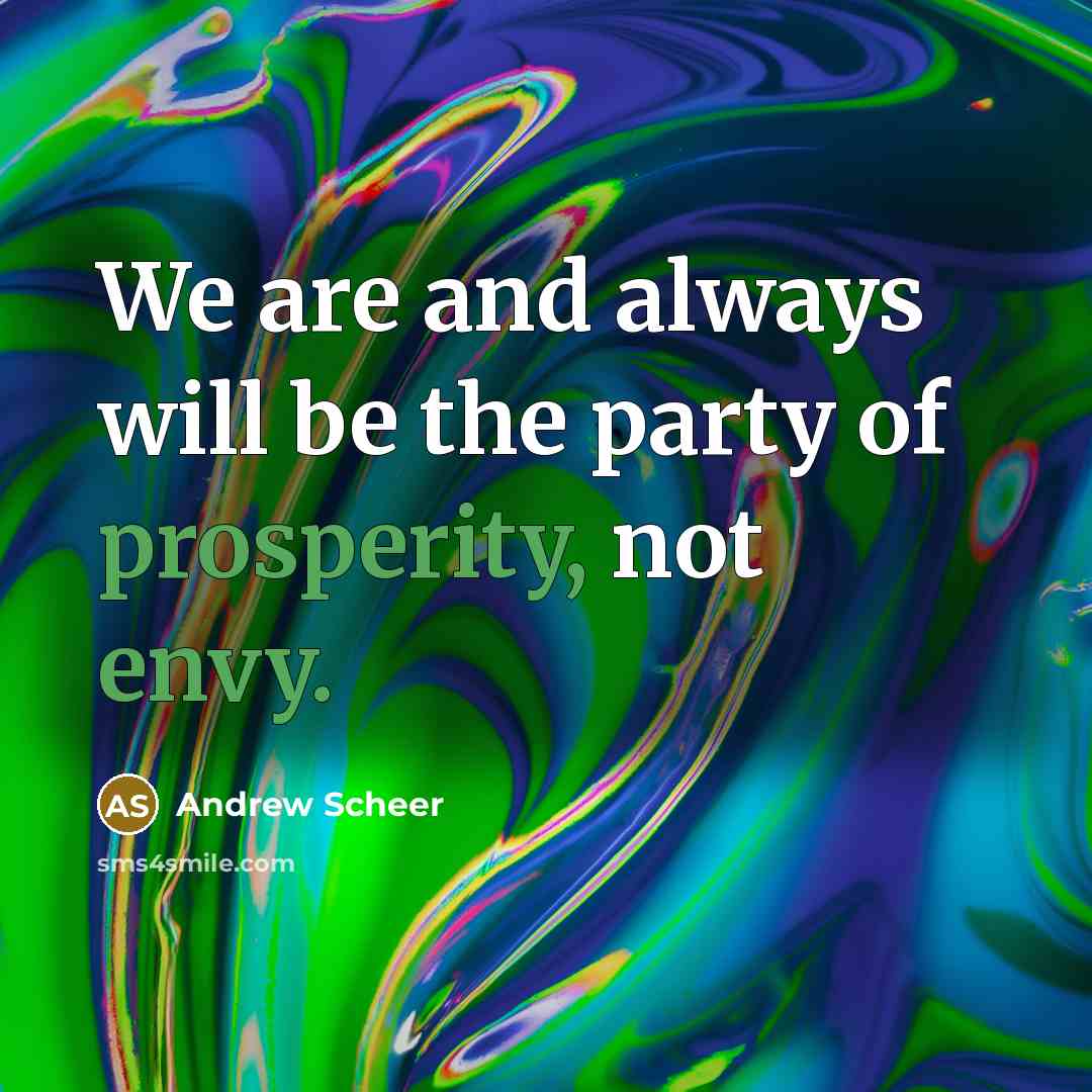 “We are and always will be the party of prosperity,…” quote by Andrew Scheer