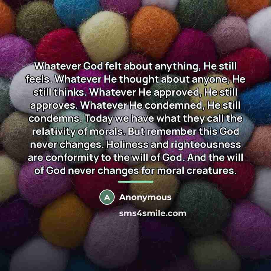 “Whatever God felt about anything, He still feels. Whatever He…” quote by Anonymous