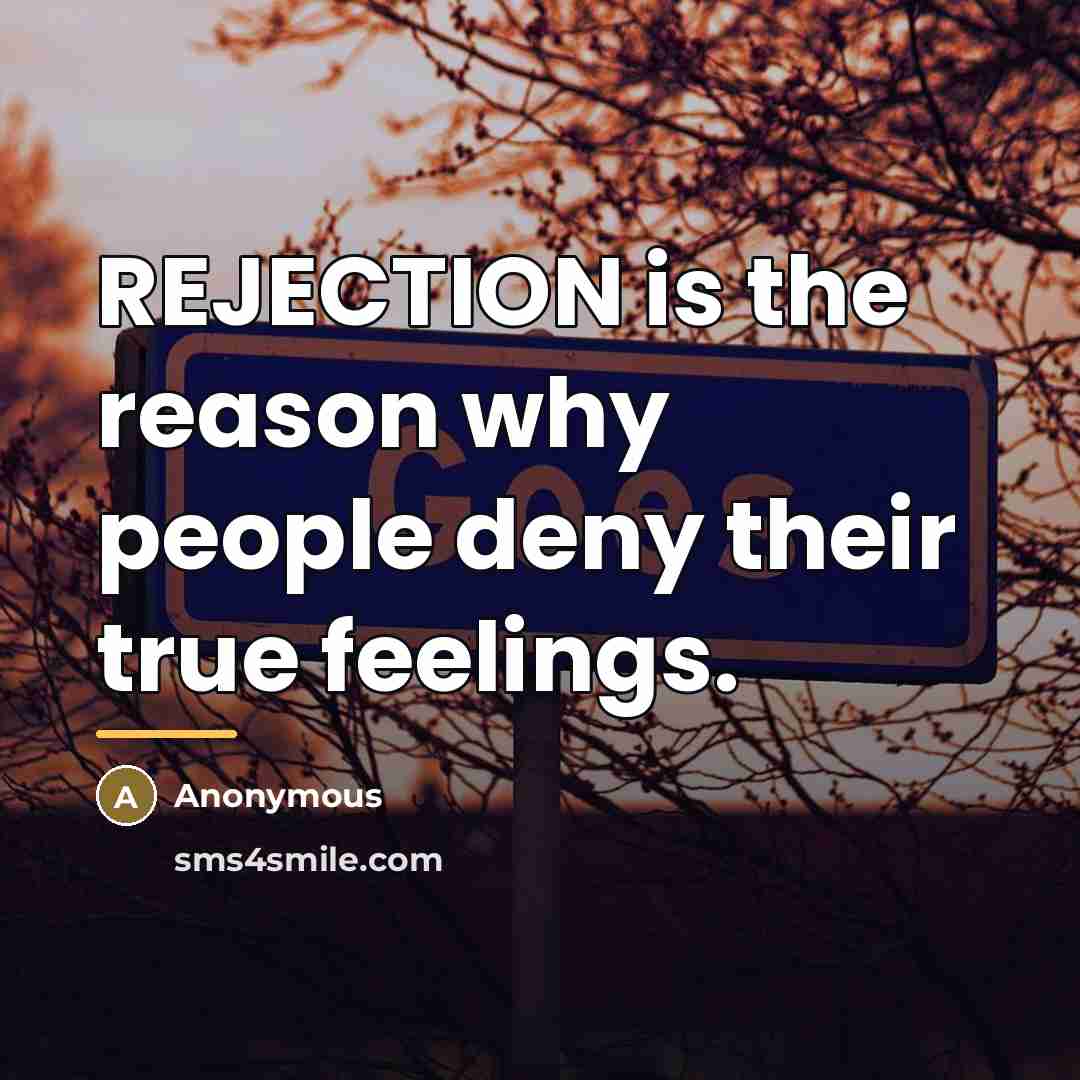 “REJECTION is the reason why people deny their true feelings.…” quote by Anonymous