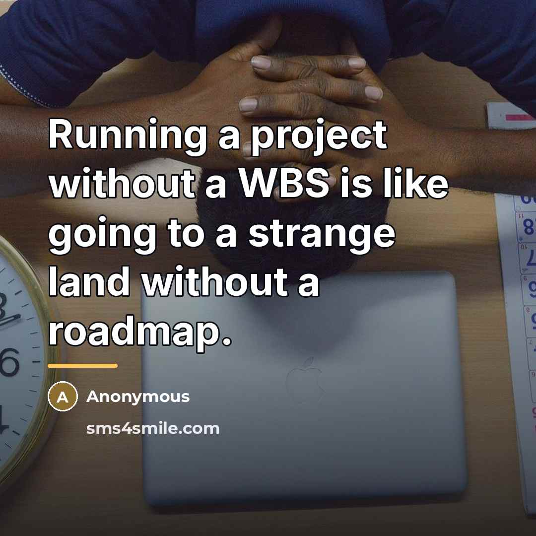 “Running a project without a WBS is like going to…” quote by Anonymous