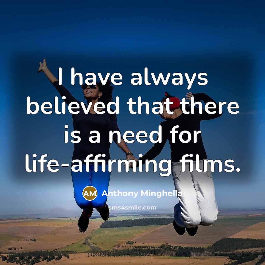“I have always believed that there is a need for…” quote by Anthony Minghella