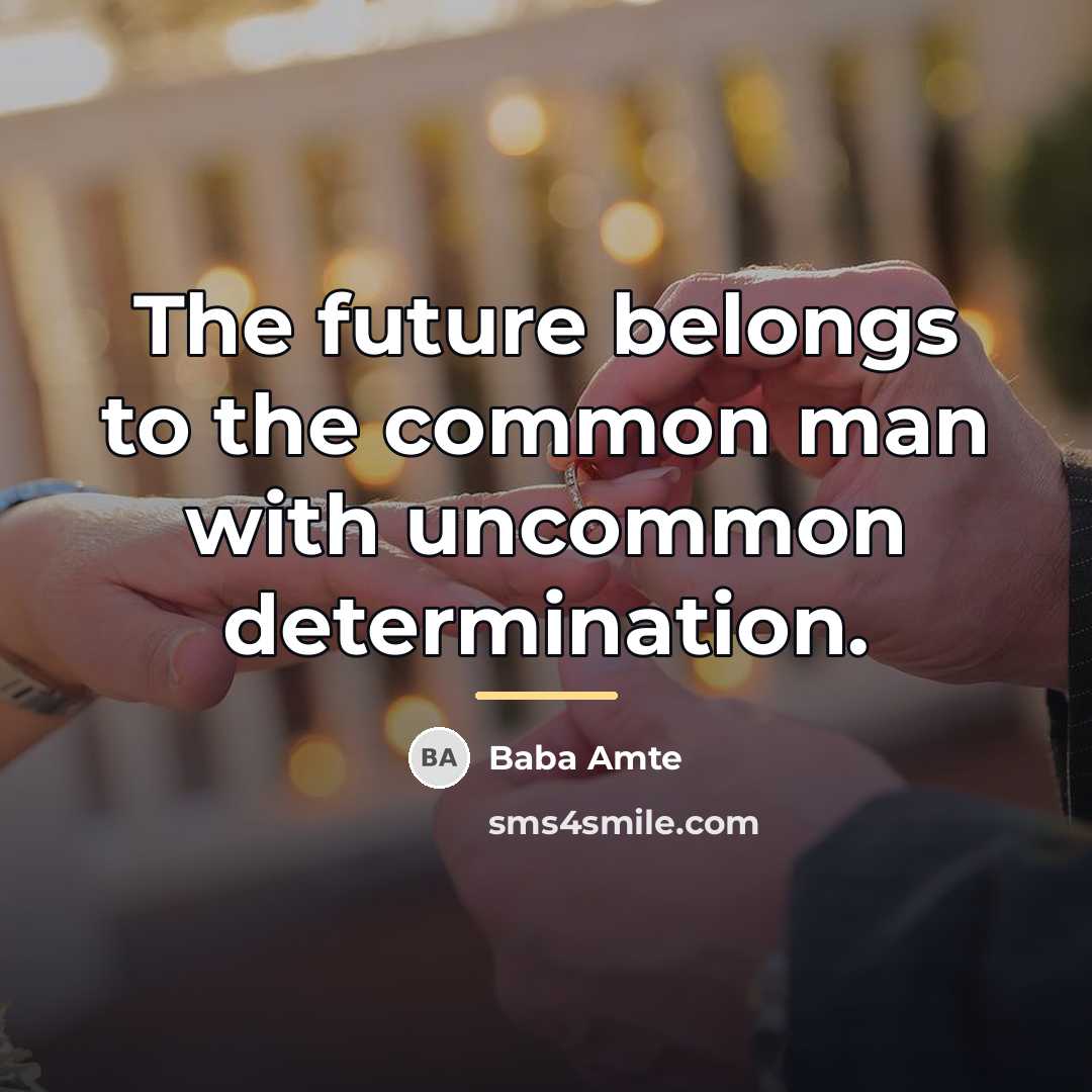 “The future belongs to the common man with uncommon determination.…” quote by Baba Amte