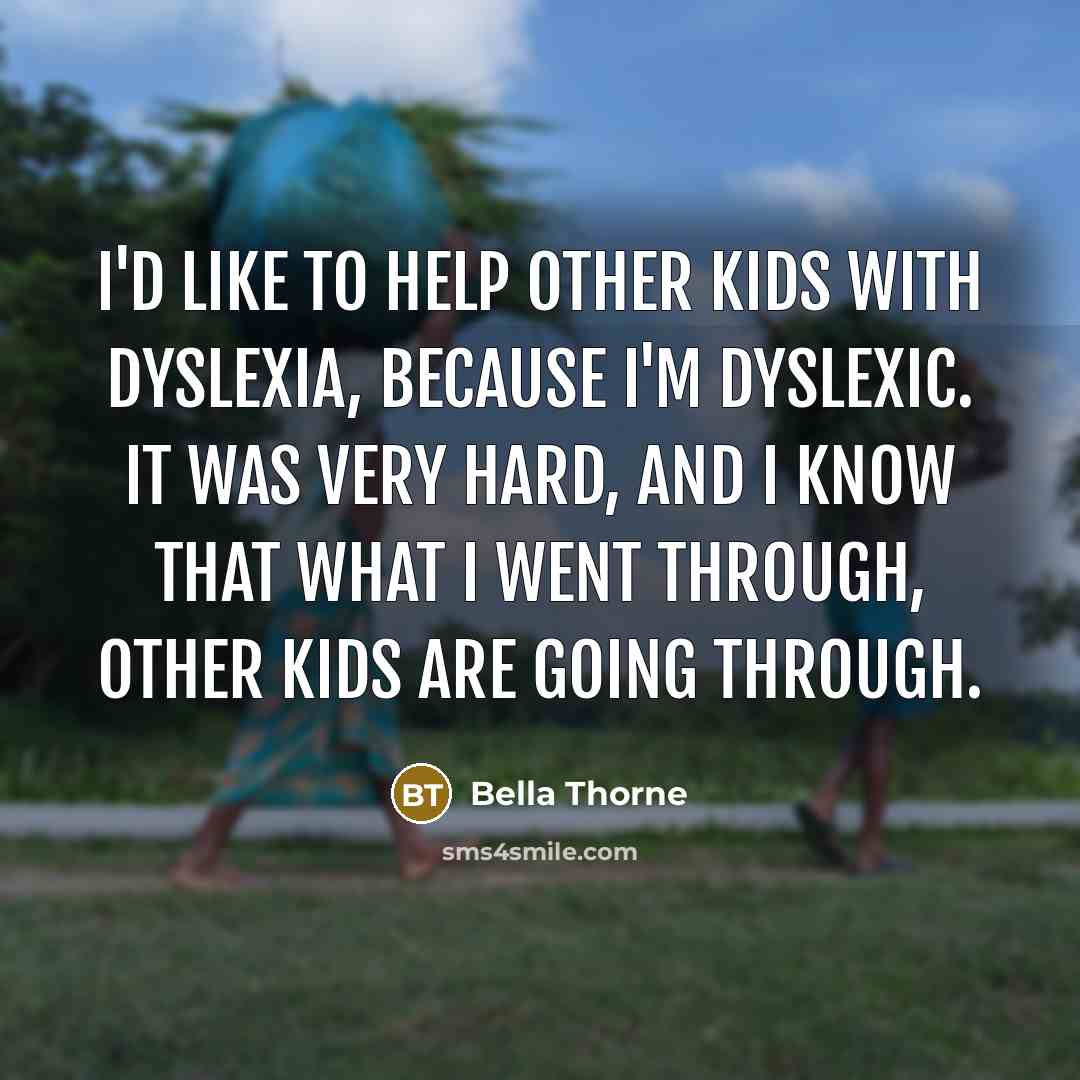 “I'd like to help other kids with dyslexia, because I'm…” quote by Bella Thorne