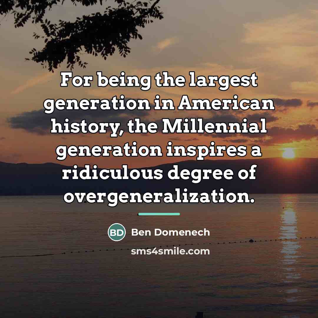 “For being the largest generation in American history, the Millennial…” quote by Ben Domenech