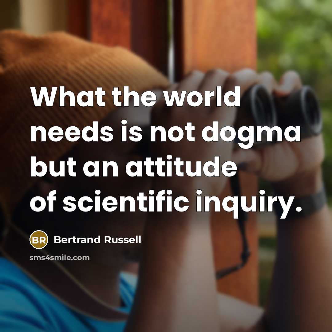 “What the world needs is not dogma but an attitude…” quote by Bertrand Russell