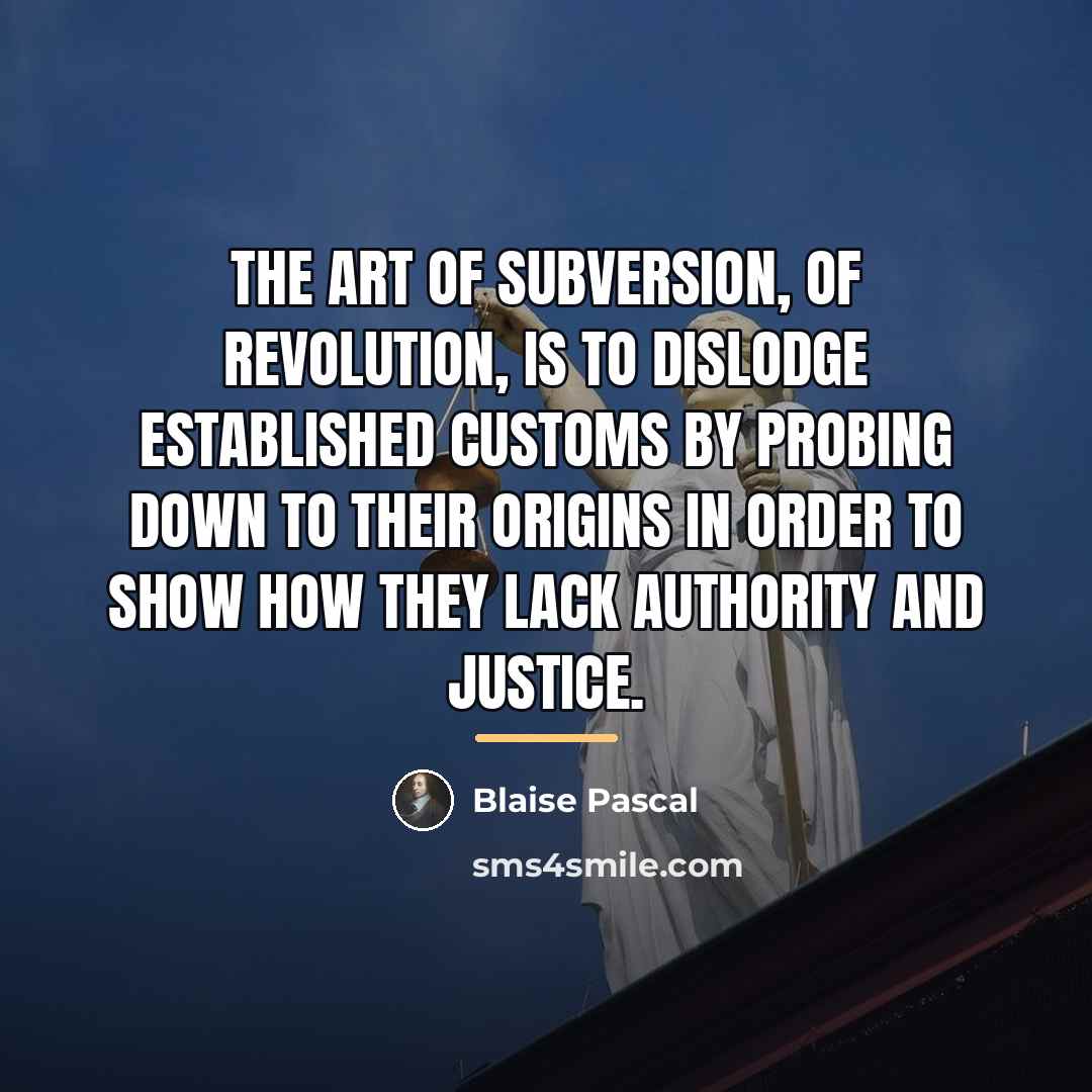 “The art of subversion, of revolution, is to dislodge established…” quote by Blaise Pascal
