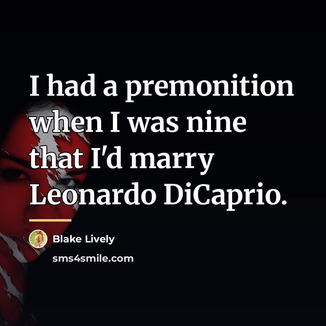 “I had a premonition when I was nine that I'd…” quote by Blake Lively