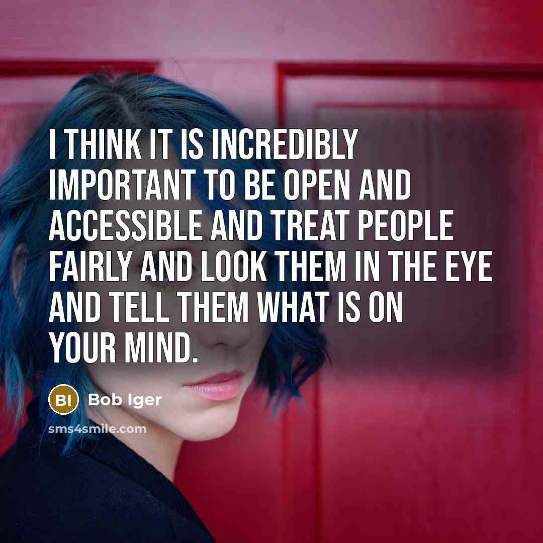 “I think it is incredibly important to be open and…” quote by Bob Iger