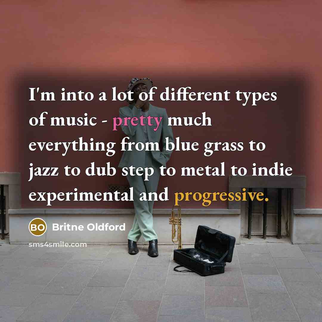 “I'm into a lot of different types of music -…” quote by Britne Oldford
