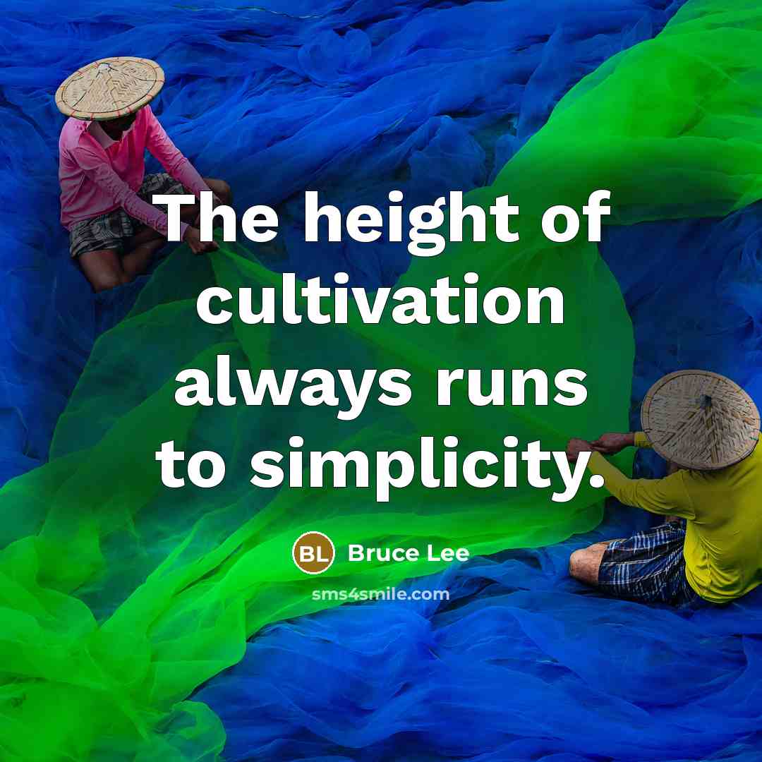 “The height of cultivation always runs to simplicity.…” quote by Bruce Lee