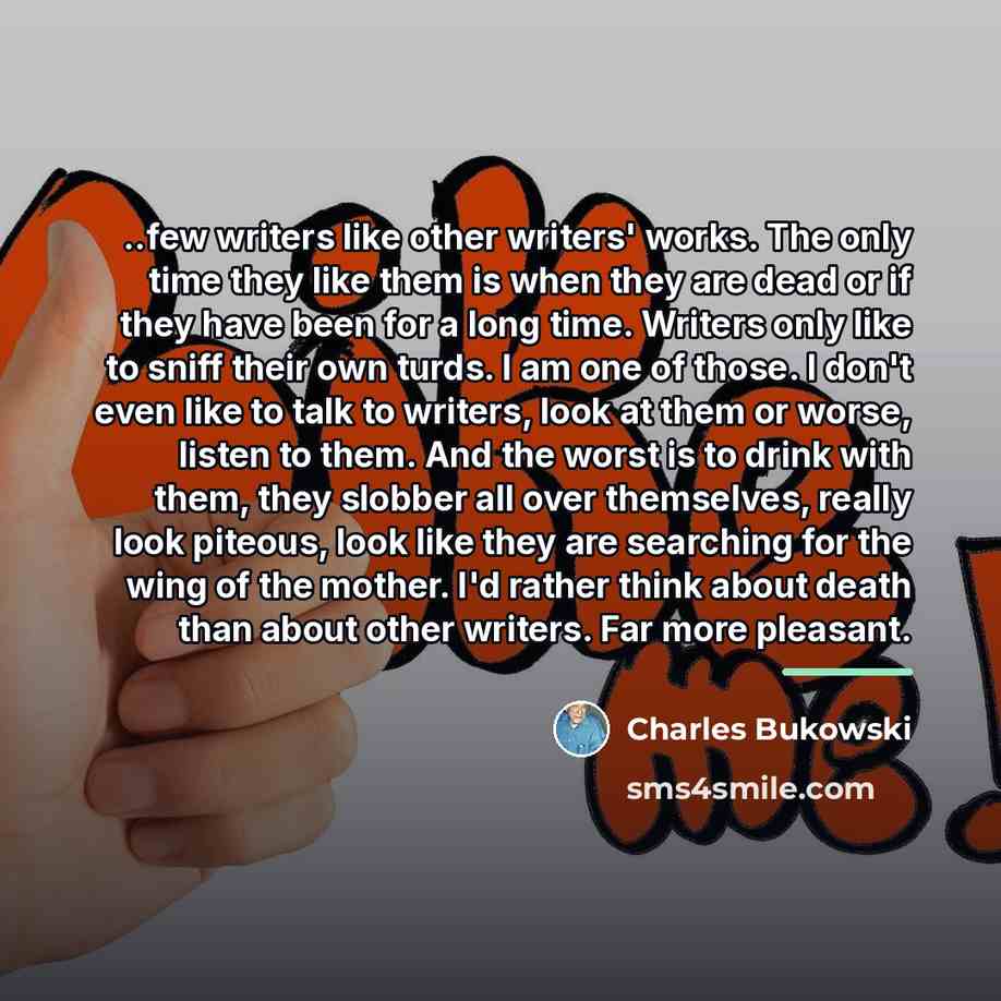“..few writers like other writers' works. The only time they…” quote by Charles Bukowski