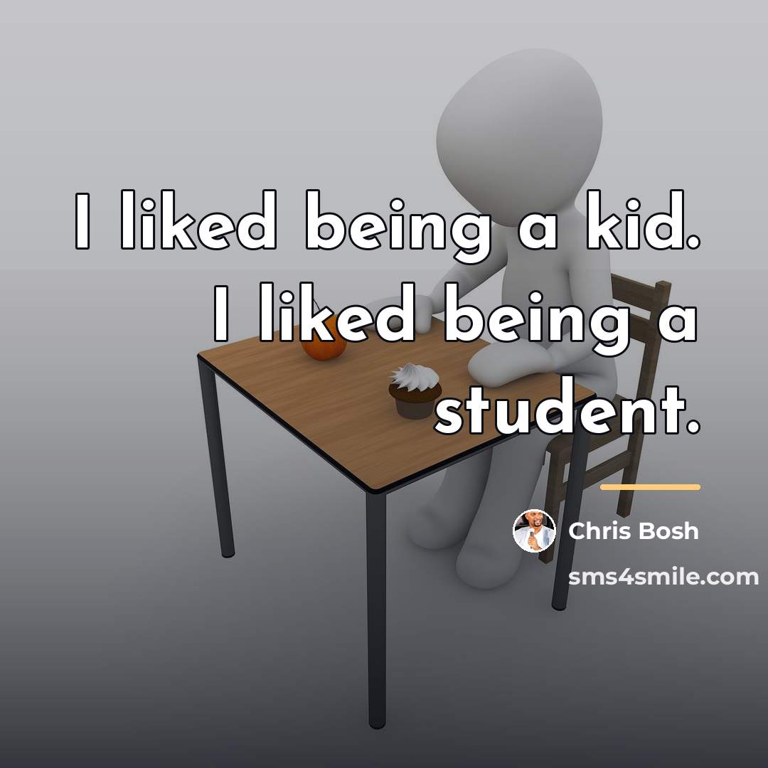 “I liked being a kid. I liked being a student.…” quote by Chris Bosh