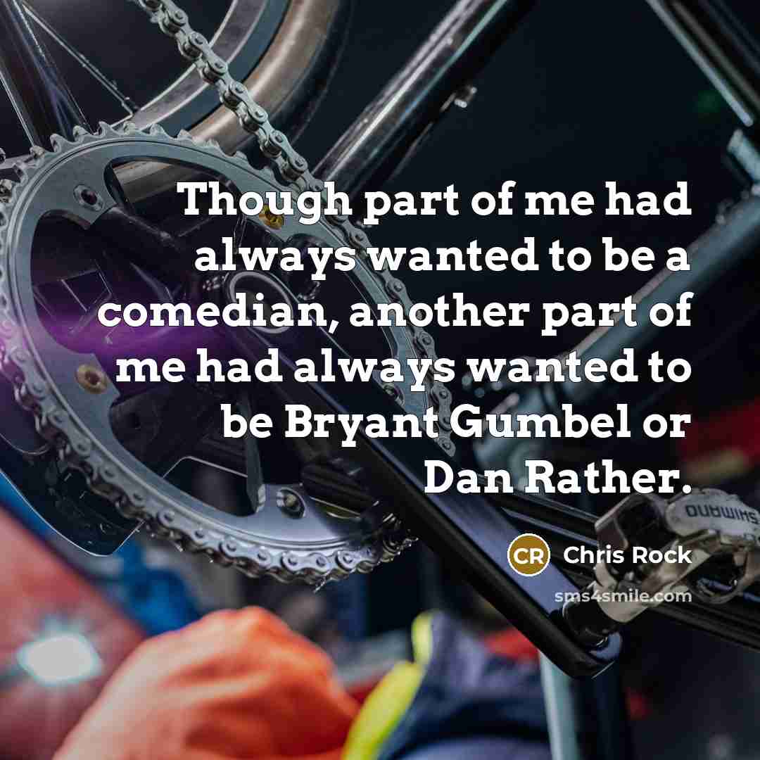 “Though part of me had always wanted to be a…” quote by Chris Rock
