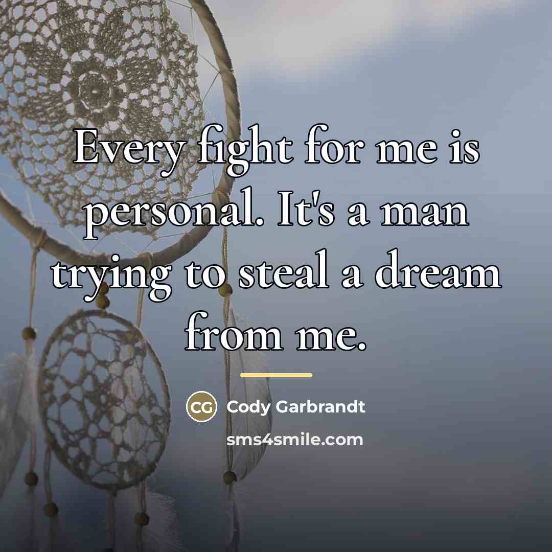 “Every fight for me is personal. It's a man trying…” quote by Cody Garbrandt