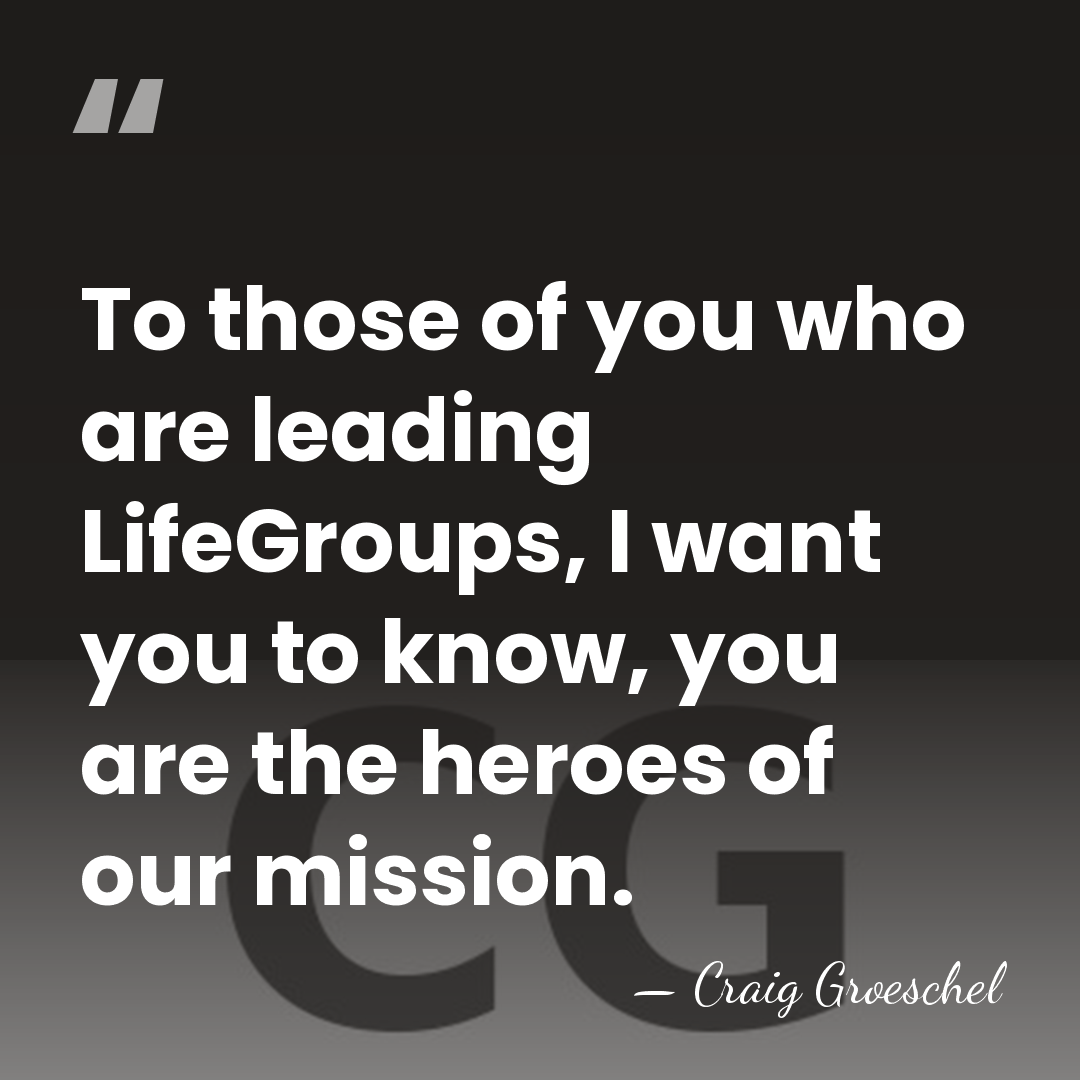 To those of you who are leading LifeGroups, I want you to&hellip; - Craig Groeschel