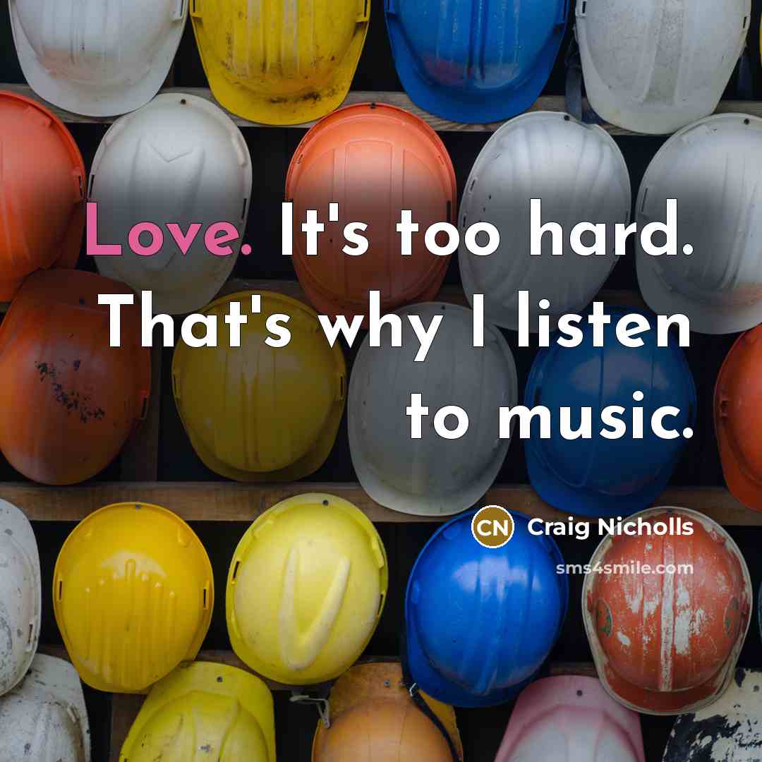 “Love. It's too hard. That's why I listen to music.…” quote by Craig Nicholls
