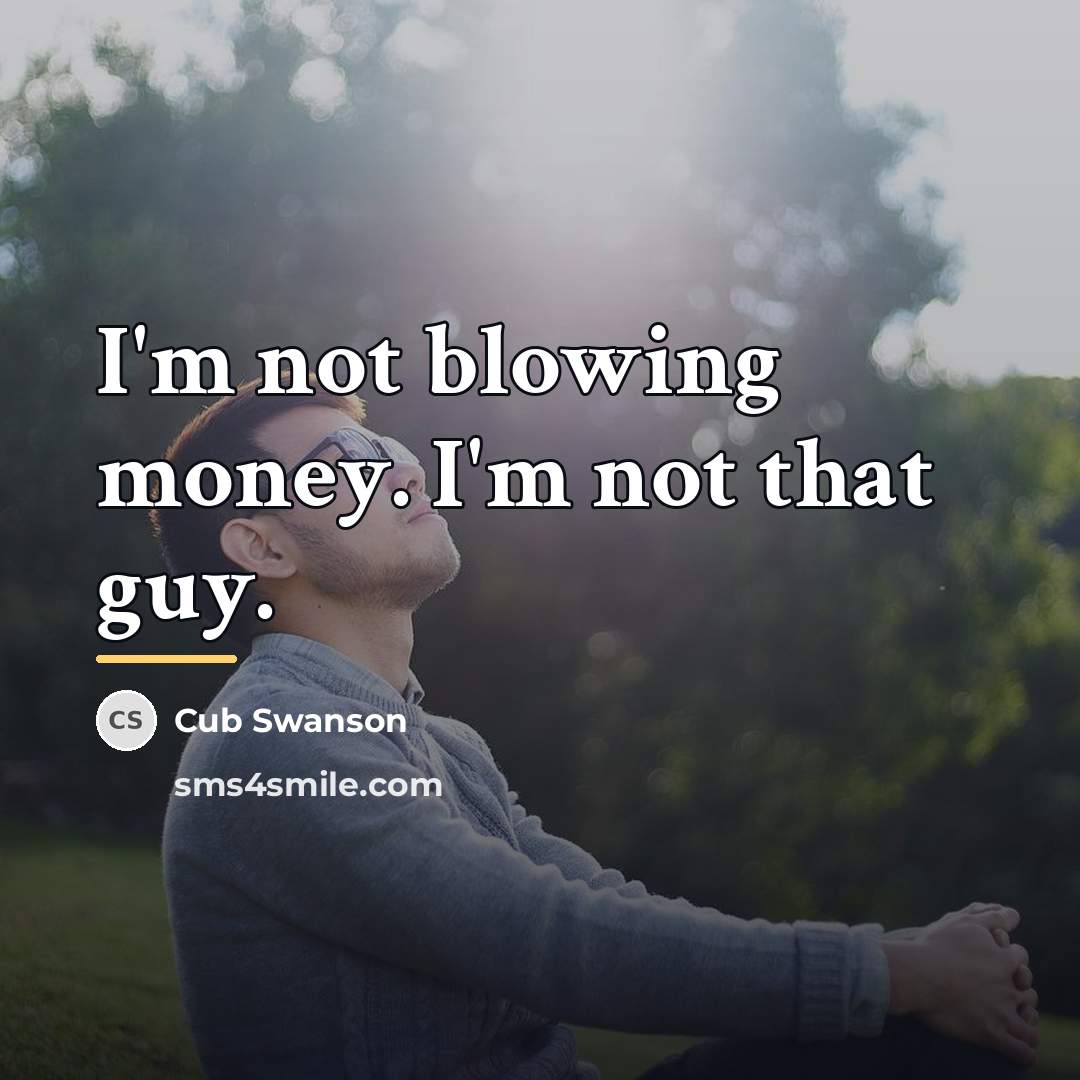 “I'm not blowing money. I'm not that guy.…” quote by Cub Swanson