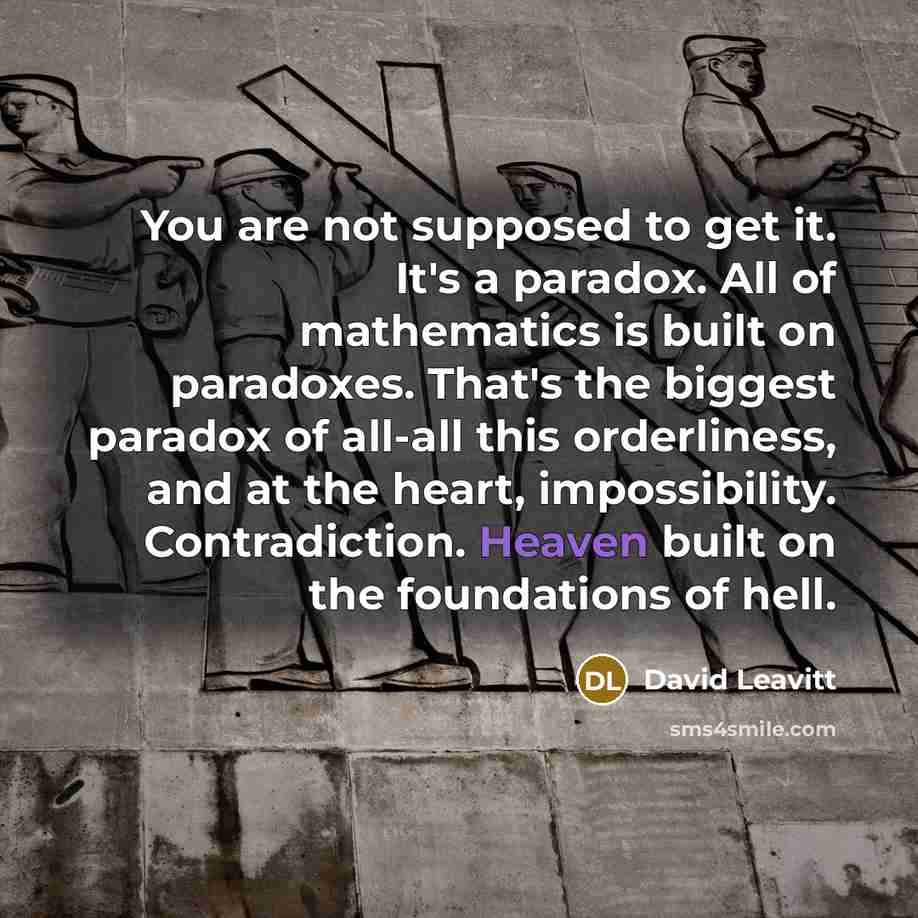 “You are not supposed to get it. It's a paradox.…” quote by David Leavitt
