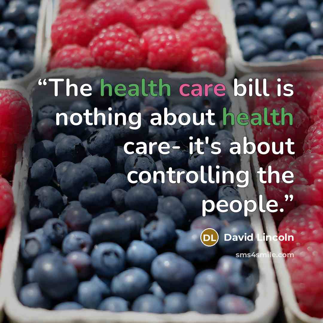 “The health care bill is nothing about health care- it's about controlling the people.” quote by David Lincoln