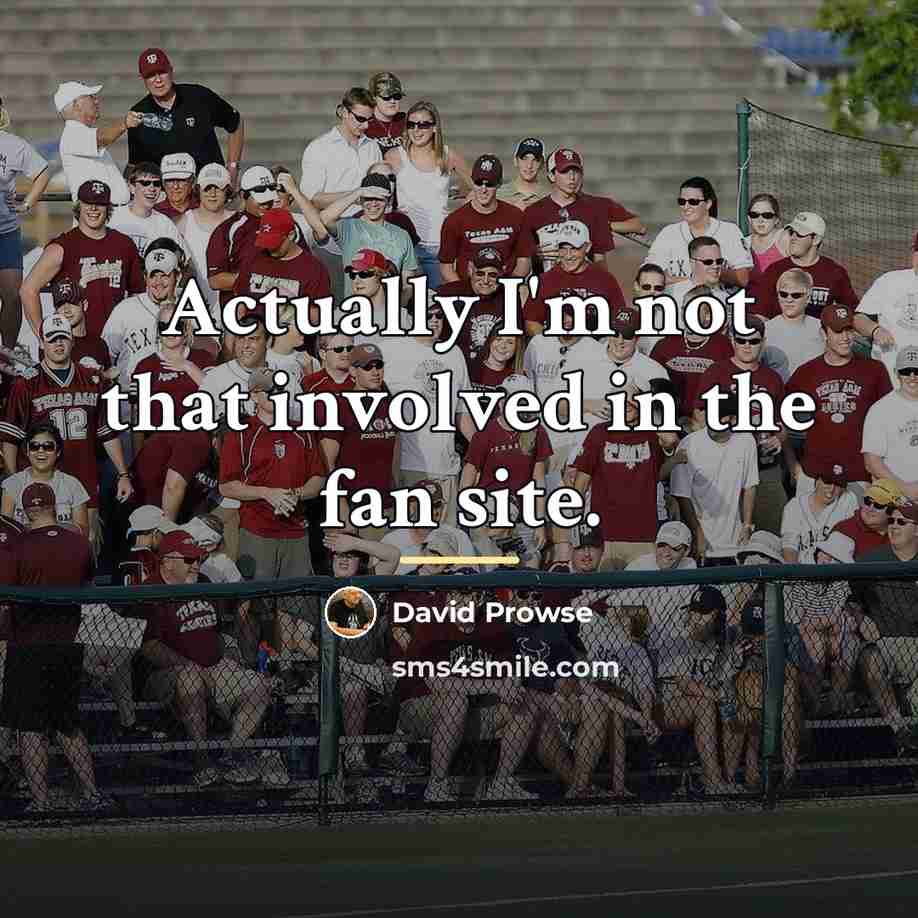 “Actually I'm not that involved in the fan site.…” quote by David Prowse