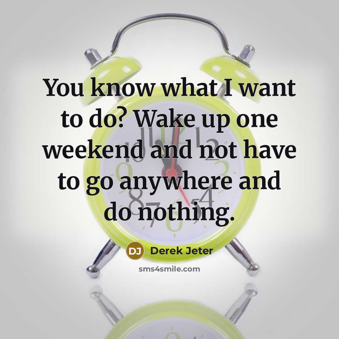 “You know what I want to do? Wake up one…” quote by Derek Jeter
