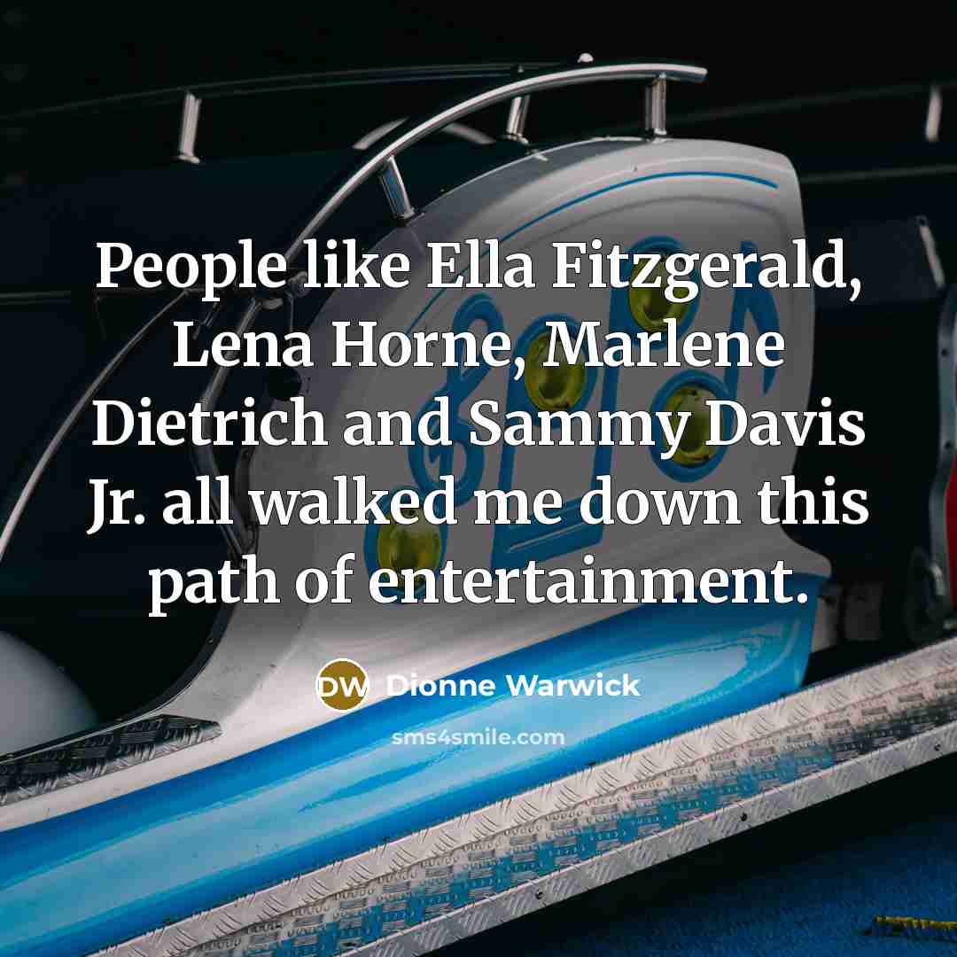 “People like Ella Fitzgerald, Lena Horne, Marlene Dietrich and Sammy…” quote by Dionne Warwick