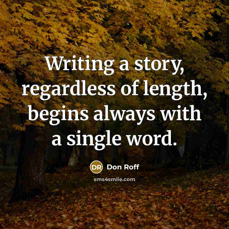 “Writing a story, regardless of length, begins always with a…” quote by Don Roff