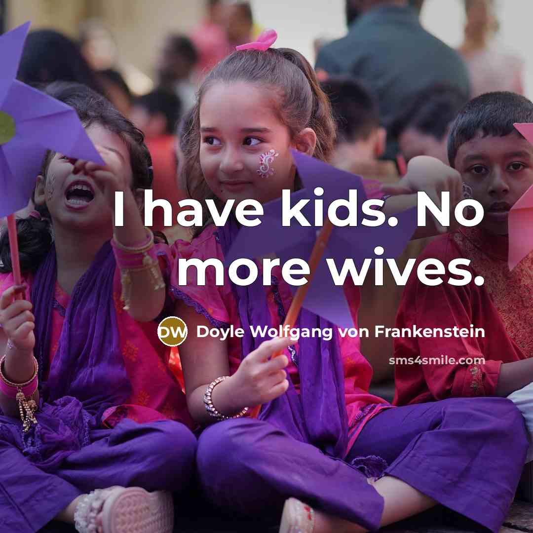 “I have kids. No more wives.…” quote by Doyle Wolfgang von Frankenstein