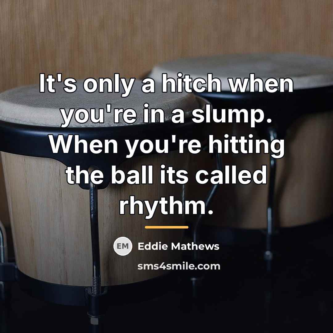“It's only a hitch when you're in a slump. When…” quote by Eddie Mathews