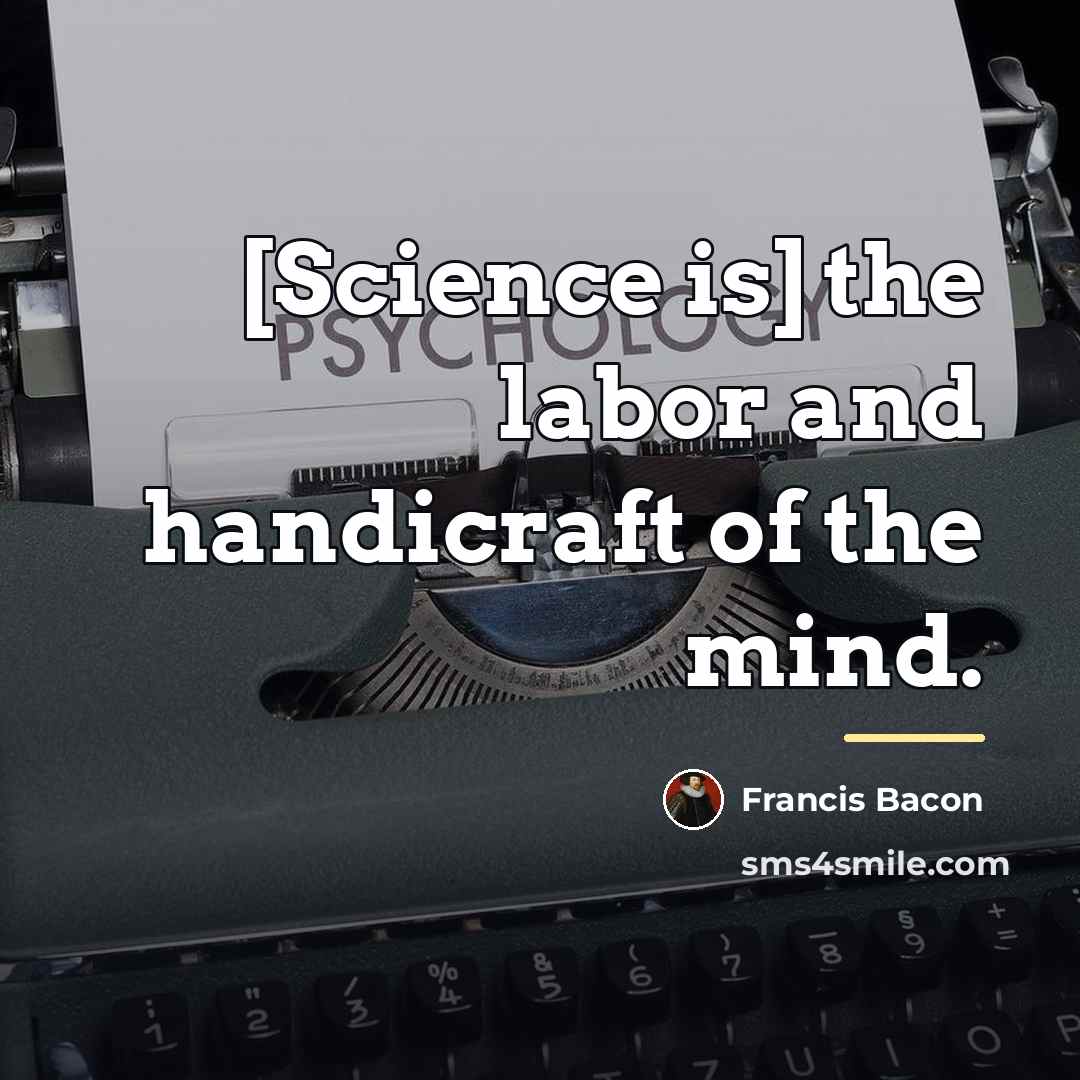 “[Science is] the labor and handicraft of the mind.…” quote by Francis Bacon