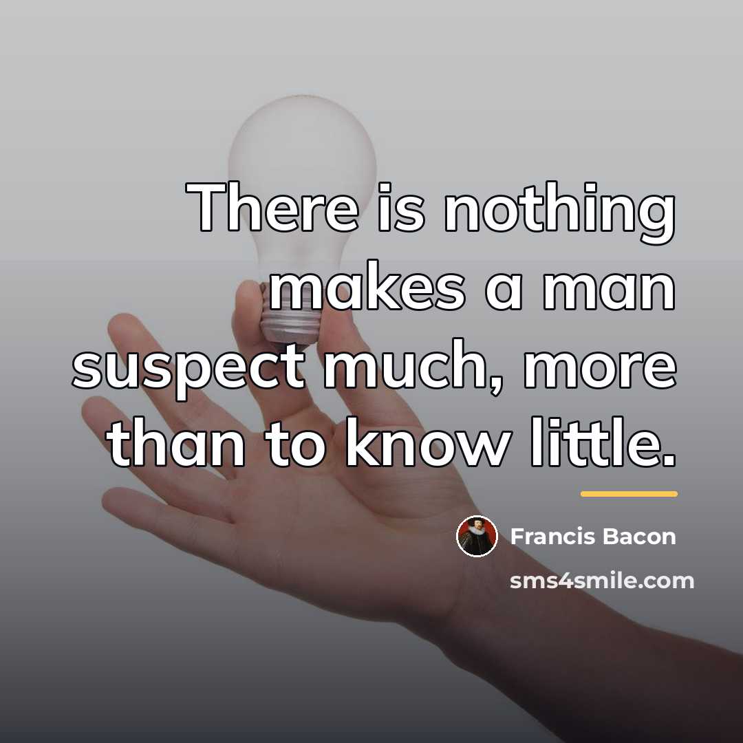 “There is nothing makes a man suspect much, more than…” quote by Francis Bacon