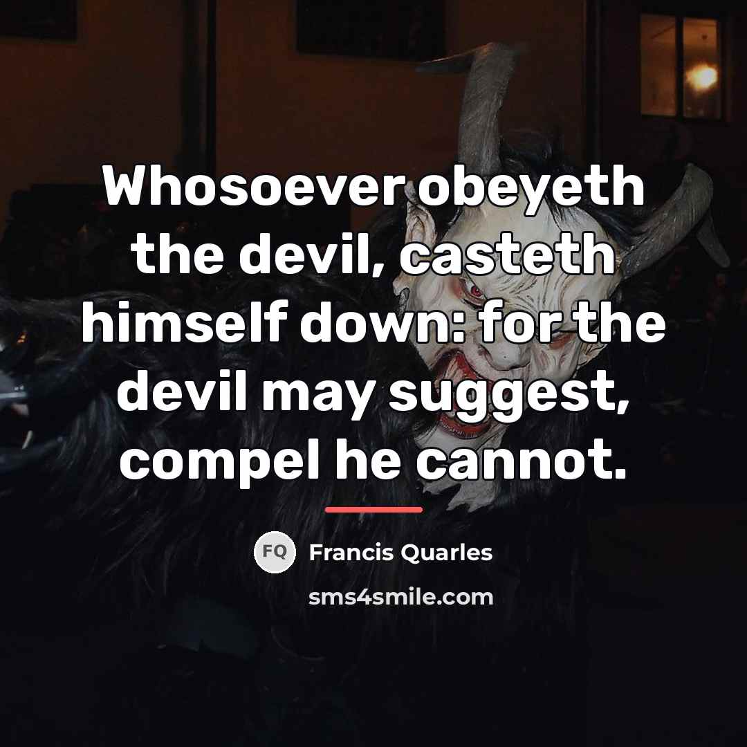 “Whosoever obeyeth the devil, casteth himself down: for the devil…” quote by Francis Quarles