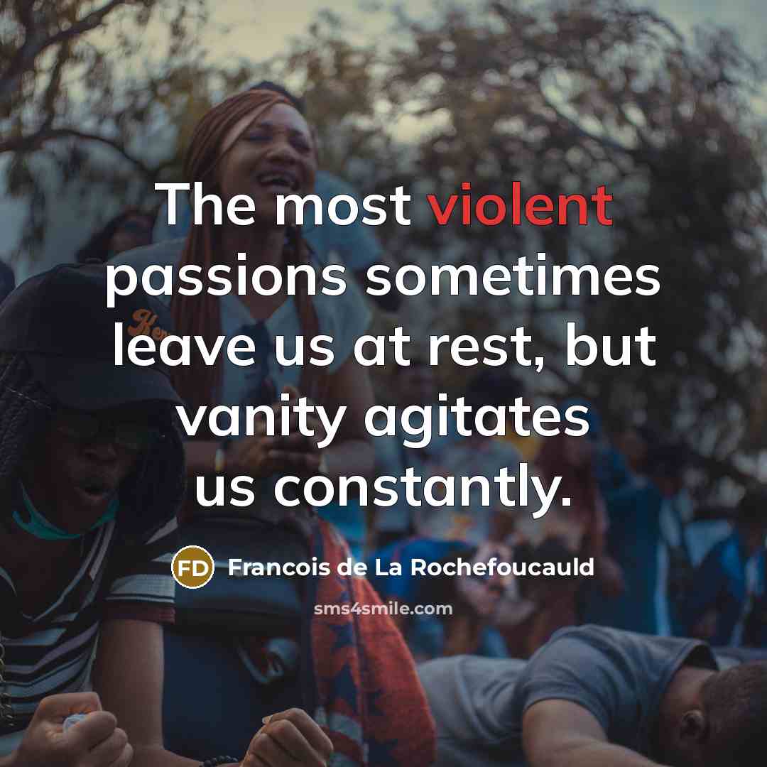 “The most violent passions sometimes leave us at rest, but…” quote by Francois de La Rochefoucauld