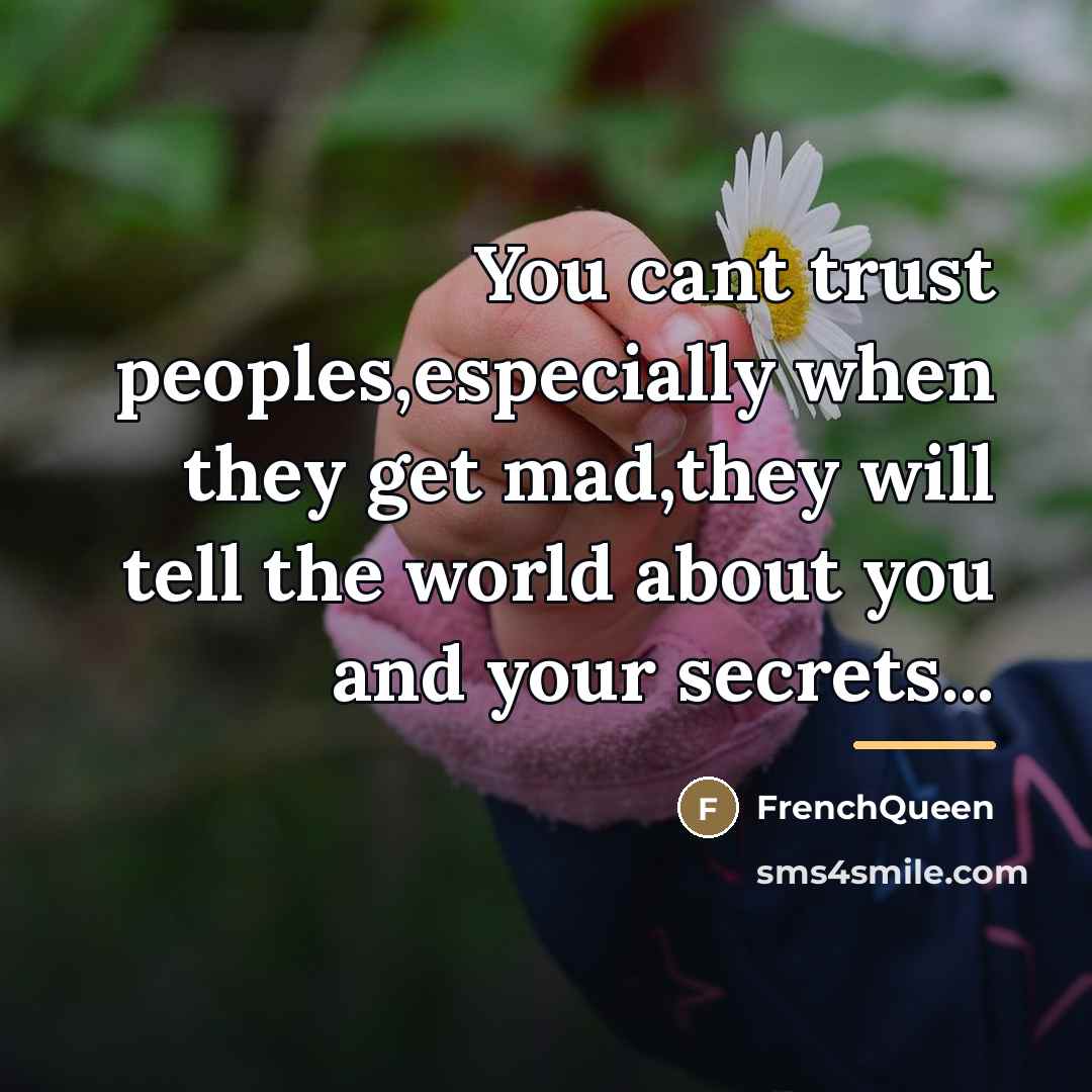 “You cant trust peoples,especially when they get mad,they will tell…” quote by FrenchQueen