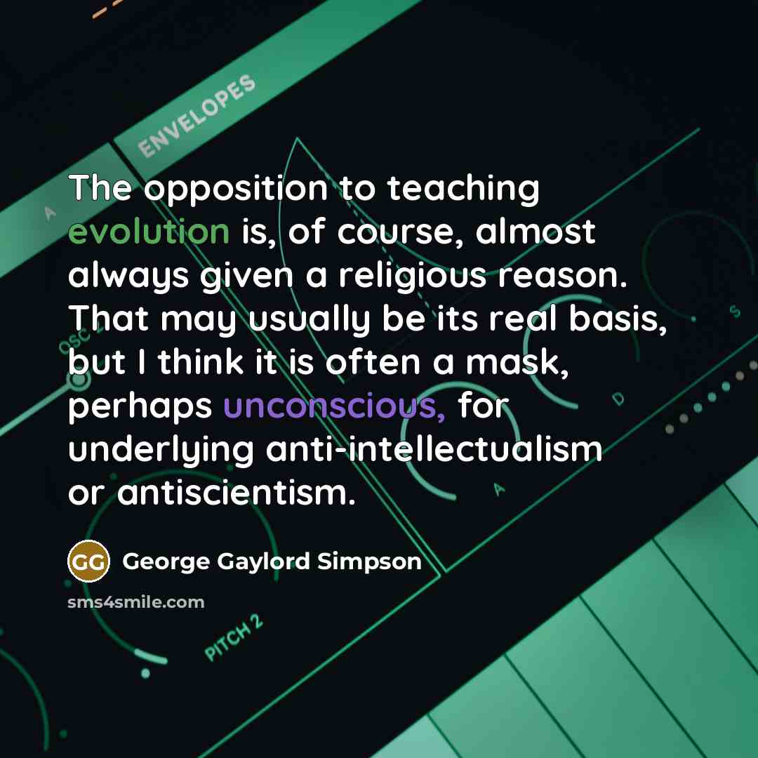 “The opposition to teaching evolution is, of course, almost always…” quote by George Gaylord Simpson