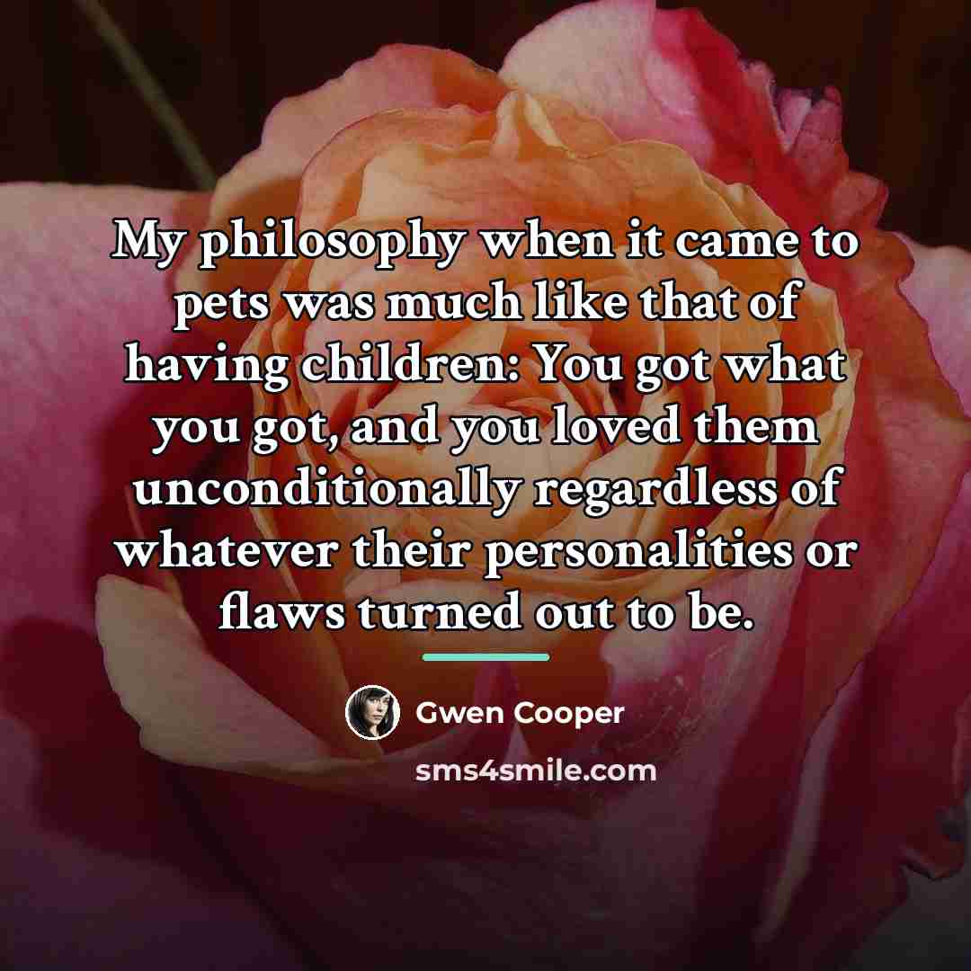 “My philosophy when it came to pets was much like…” quote by Gwen Cooper