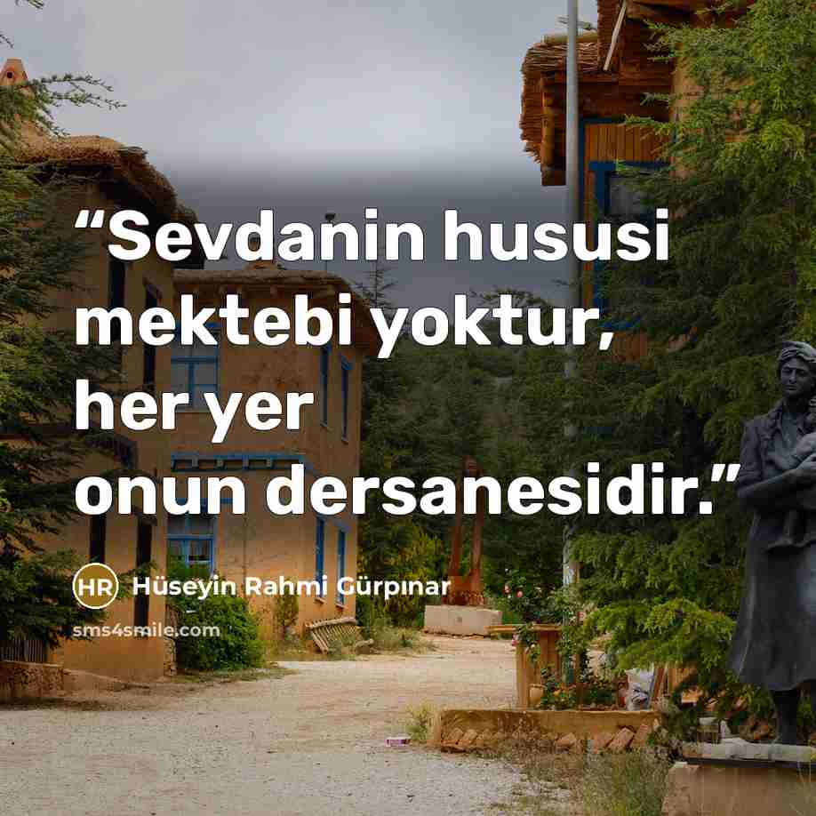 “Sevdanin hususi mektebi yoktur, her yer onun dersanesidir.” quote by Hüseyin Rahmi Gürpınar