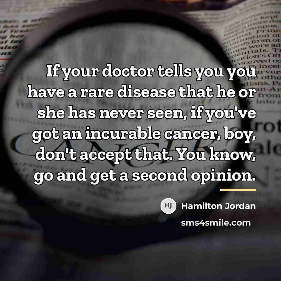 “If your doctor tells you you have a rare disease…” quote by Hamilton Jordan