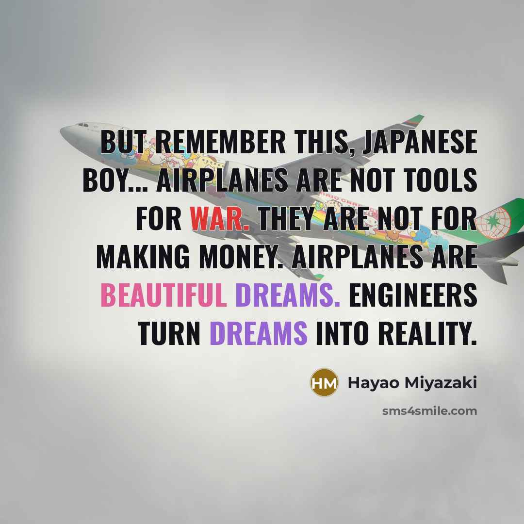 “But remember this, Japanese boy... airplanes are not tools for…” quote by Hayao Miyazaki