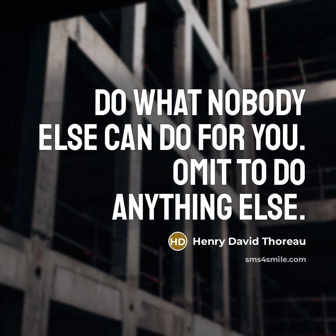 “Do what nobody else can do for you. Omit to…” quote by Henry David Thoreau