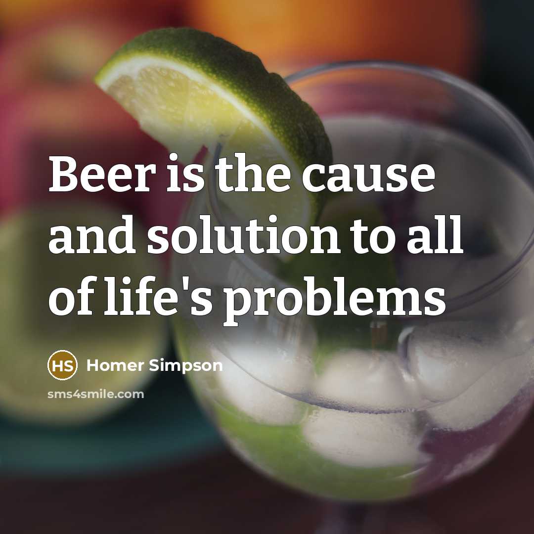 “Beer is the cause and solution to all of life's…” quote by Homer Simpson
