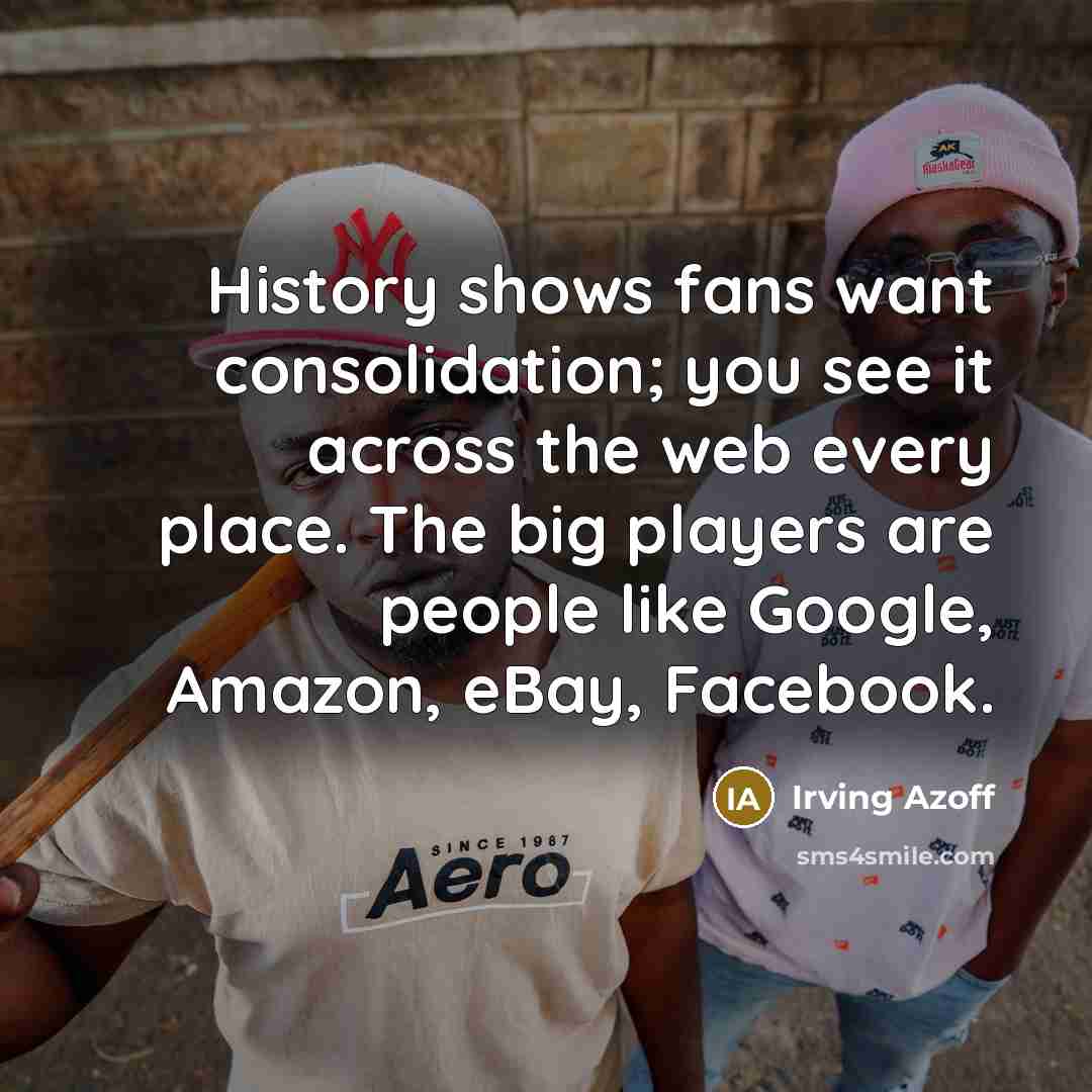 “History shows fans want consolidation; you see it across the…” quote by Irving Azoff