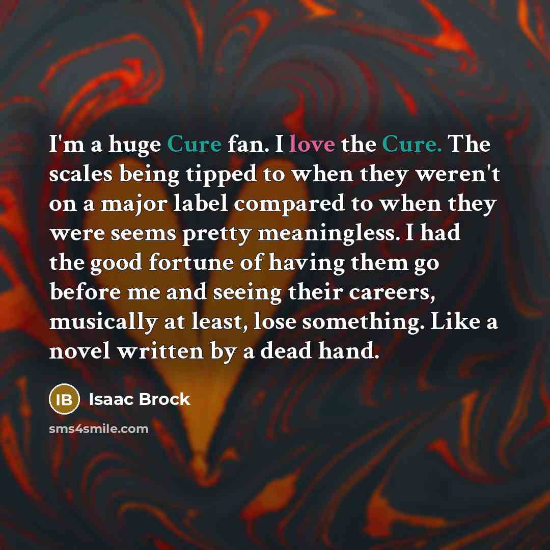 “I'm a huge Cure fan. I love the Cure. The…” quote by Isaac Brock