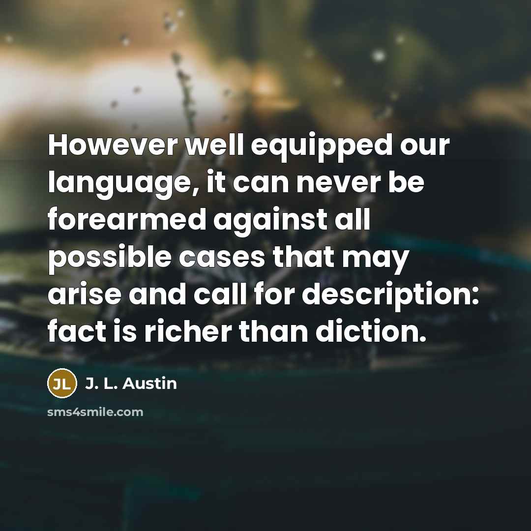 “However well equipped our language, it can never be forearmed…” quote by J. L. Austin