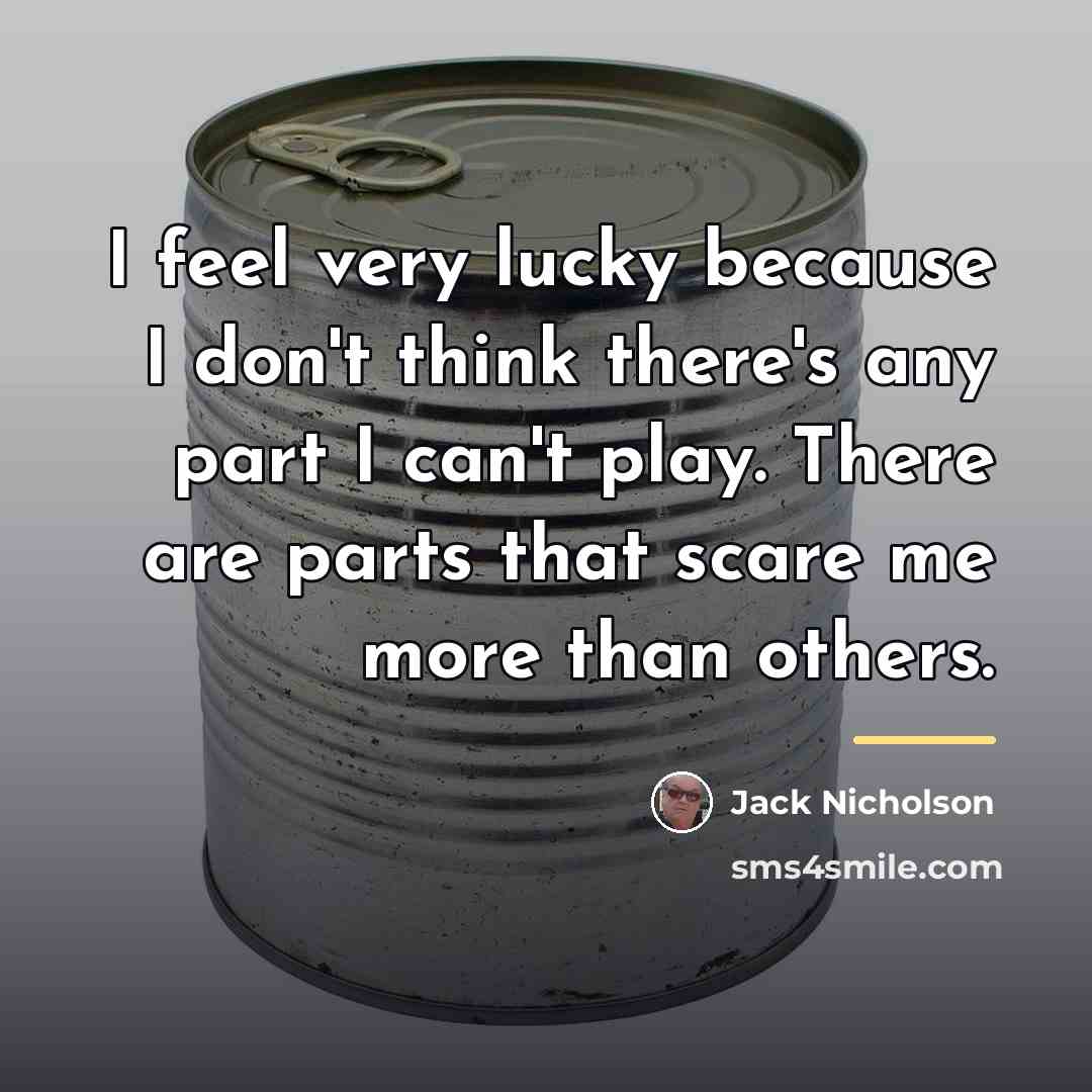 “I feel very lucky because I don't think there's any…” quote by Jack Nicholson
