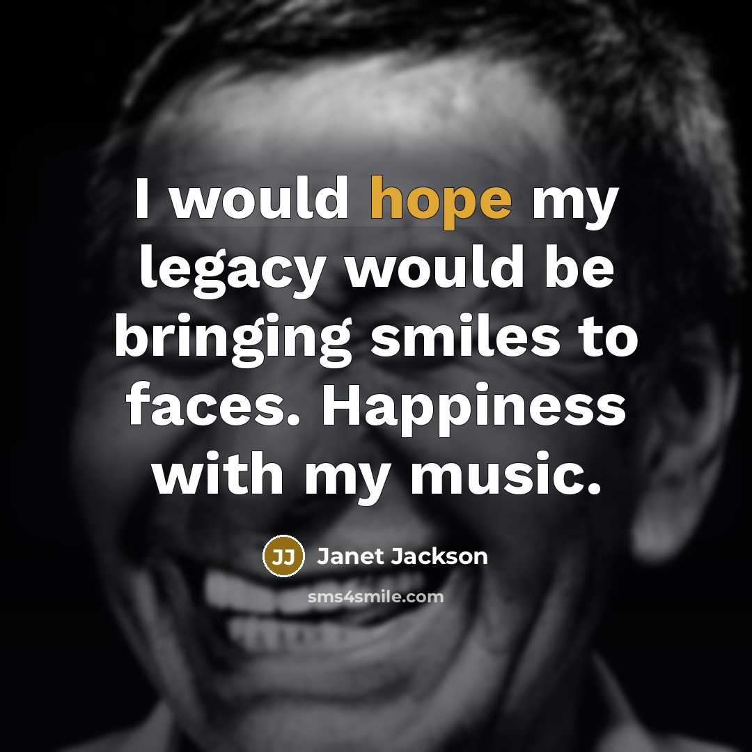 “I would hope my legacy would be bringing smiles to…” quote by Janet Jackson