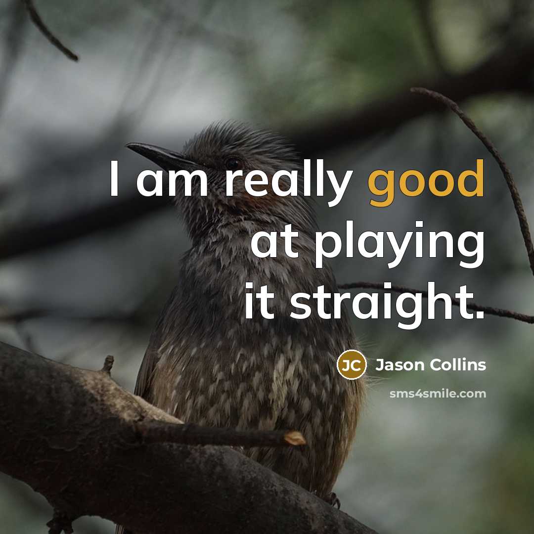 “I am really good at playing it straight.…” quote by Jason Collins
