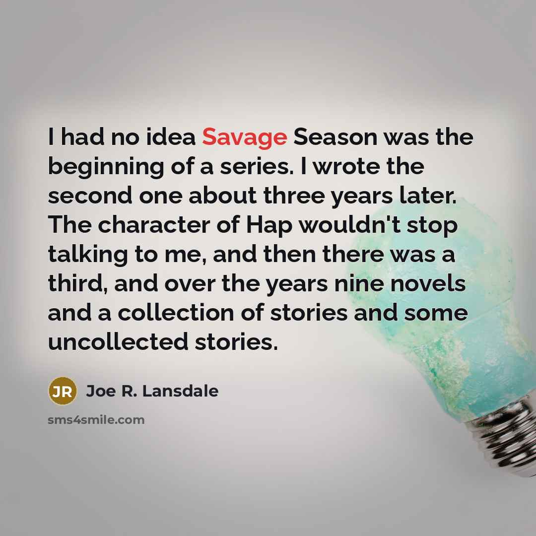“I had no idea Savage Season was the beginning of…” quote by Joe R. Lansdale