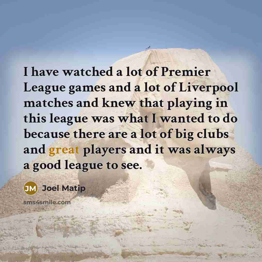 “I have watched a lot of Premier League games and…” quote by Joel Matip