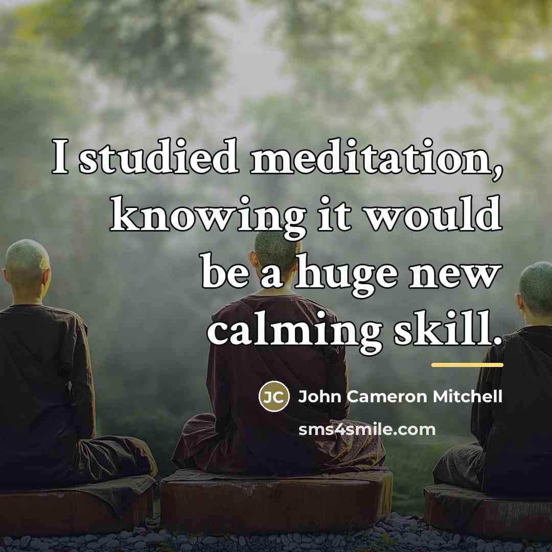 “I studied meditation, knowing it would be a huge new…” quote by John Cameron Mitchell